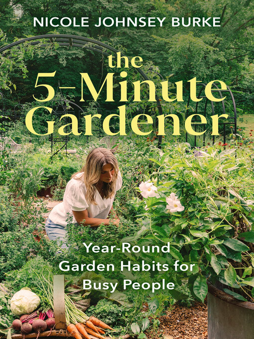 Title details for The 5-Minute Gardener by Nicole Johnsey Burke - Wait list